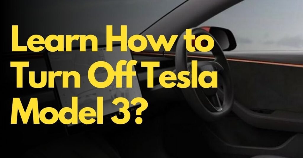 Learn How to Turn Off Tesla Model 3