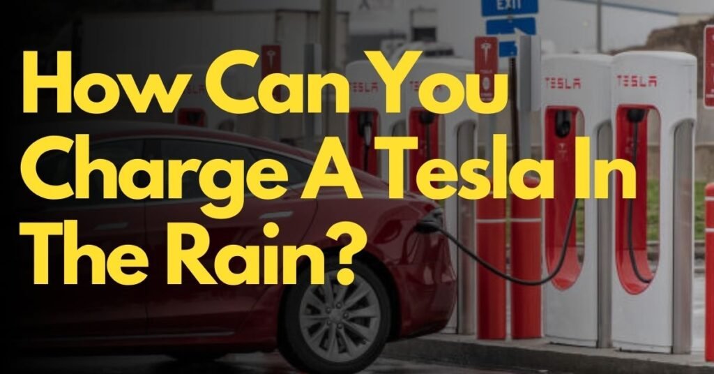 How can you charge a Tesla in the Rain?