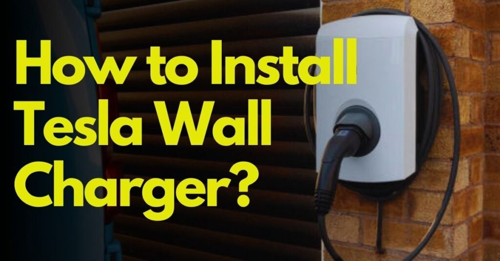 (6 steps) How to Install Tesla Wall Charger?