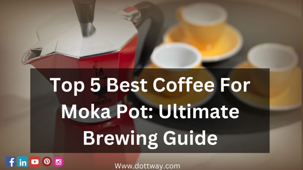 Best Coffee For Moka Pot